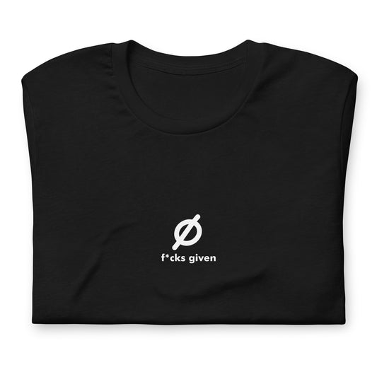 Unisex t-shirt / zero f*cks given /